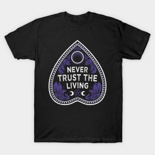 Never Trust The Living - Victorian Gothic - Planchette - Occult T-Shirt